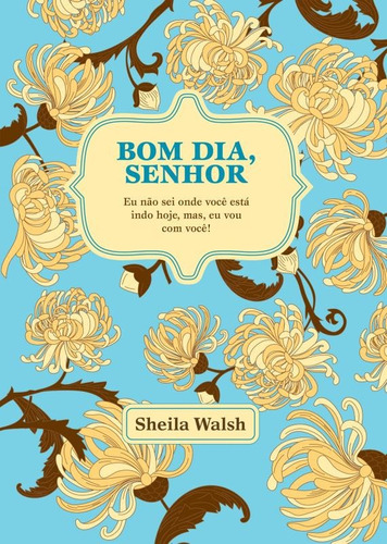 Bom dia, senhor: Deus está ao seu lado aonde quer que você vá, de Walsh, Sheila. Vida Melhor Editora S.A, capa dura em português, 2015