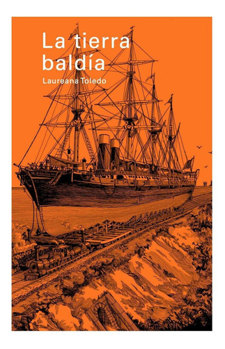 La Tierra Baldía, de Laureana Toledo. Editorial Quarentena Ediciones, tapa pasta blanda, edición 1 en español, 2023