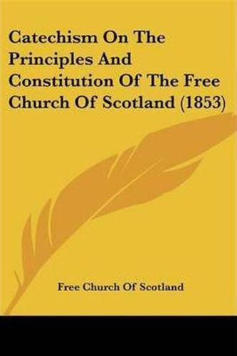 Catechism On The Principles And Constitution Of The Free ...