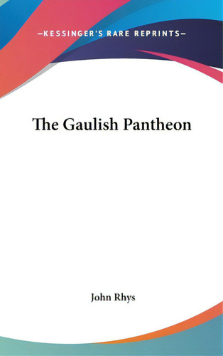 The Gaulish Pantheon, De Rhys, John. Editorial Kessinger Pub Llc, Tapa Dura En Inglés