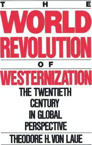 The World Revolution Of Westernization, De Theodore H.von Laue. Editorial Oxford University Press Inc, Tapa Blanda En Inglés