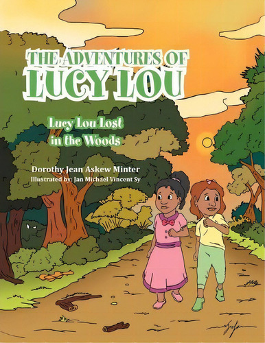 The Adventures Of Lucy Lou : Lucy Lou Lost In The Woods: Lucy Lou Lost In The Woods, De Dorothy Jean Askew Minter. Editorial Xlibris, Tapa Blanda En Inglés