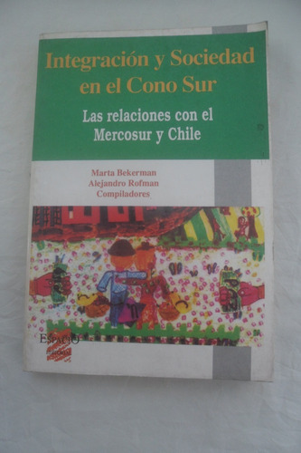 Integracion Y Sociedad En El Cono Sur Mercosur Y Chile 