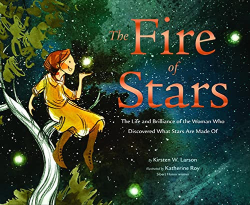 The Fire of Stars: The Life and Brilliance of the Woman Who Discovered What Stars Are Made Of (Libro, de Larson, Kirsten W.. Editorial Chronicle Books, tapa pasta dura en inglés, 2023