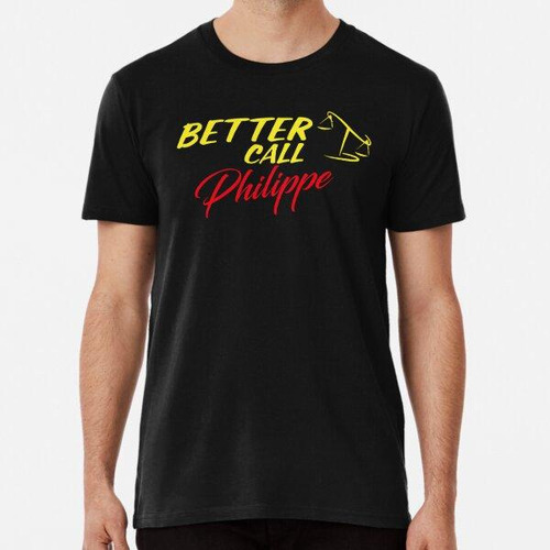 Remera Better Call Philippe  ,why Call Saul, They'd Better C