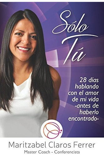 Libro : Sólo Tú 28 Días Hablando Con El Amor De Mi Vida 