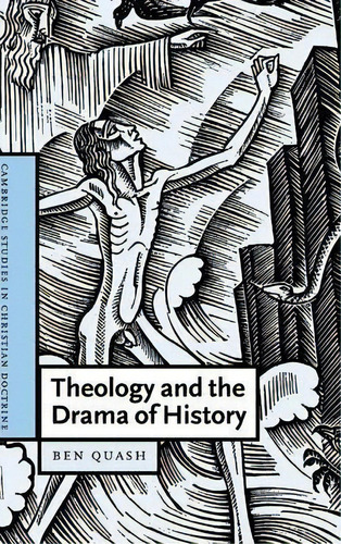 Cambridge Studies In Christian Doctrine: Theology And The Drama Of History Series Number 13, De Ben Quash. Editorial Cambridge University Press, Tapa Dura En Inglés