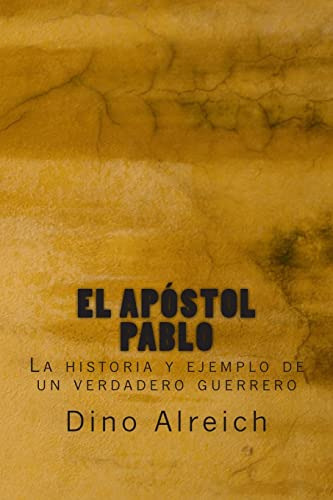 El Apostol Pablo: La Historia Y Ejemplo De Un Verdadero Guer