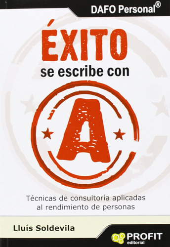 Éxito Se Escribe Con A: Técnicas De Consultoria Aplicadas Al