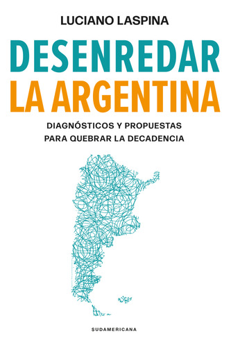 Libro Desenredar La Argentina - Luciano Laspina