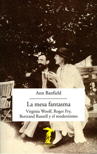 La Mesa Fantasma: Virginia Woolf, Roger Fry, Bertrand Russell Y El Modernismo, De Banfield, Ann. Serie N/a, Vol. Volumen Unico. Editorial Antonio Machado Libros, Edición 1 En Español, 2016