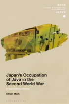 Comprar Japan's Occupation Of Java In The Second World War: A Transnational History, De Mark, Ethan. Soas Studies In Modern And Contemporary Japan, Vol. 1. Editorial Bloomsbury 3pl, Tapa Blanda En Inglés