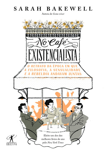 No café existencialista, de Sarah Bakewell. Editora Schwarcz SA, capa mole em português, 2017