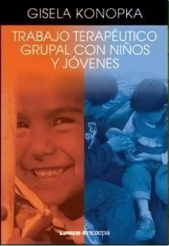 Trabajo Terapeutico Grupal Con Niños Y Jovenes - Gis, De Gisela Konopka. Editorial Lumen Hvmanitas En Español