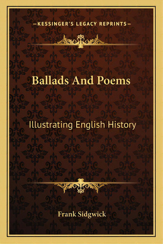 Ballads And Poems: Illustrating English History, De Sidgwick, Frank. Editorial Kessinger Pub Llc, Tapa Blanda En Inglés