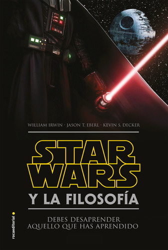 Star Wars Y La Filosofía: Debes Desaprender Aquello Que Has Aprendido, de Irwin, William. Roca Editorial, tapa blanda en español, 2016