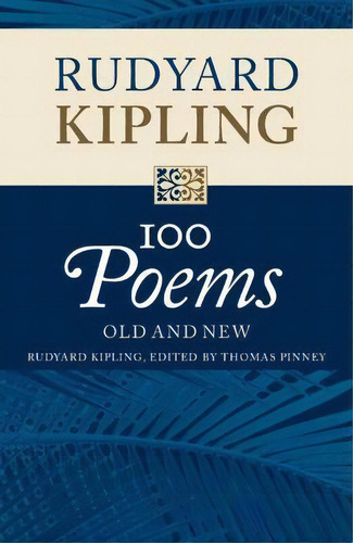 100 Poems : Old And New, De Rudyard Kipling., Vol. 1. En Inglés