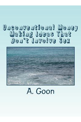Unconventional Money Making Ideas That Don't Involve Sex (en