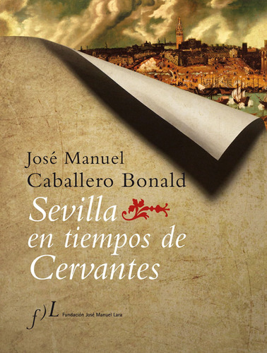 Sevilla en tiempos de Cervantes, de Caballero Bonald, José Manuel. Serie Planeta Internacional Editorial Fundación J.M. Lara México, tapa dura en español, 2003