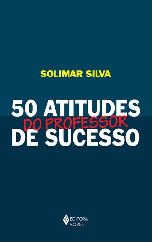 50 atitudes do professor de sucesso, de Silva, Solimar. Editora Vozes Ltda., capa mole em português, 2014