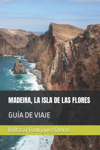 Libro: Madeira, La Isla De Las Flores: Guía De Viaje (spanis