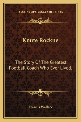 Libro Knute Rockne: The Story Of The Greatest Football Co...