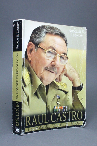 Un Hombre En Revolución Raúl Castro Vida Y Obra Leonov Bg7