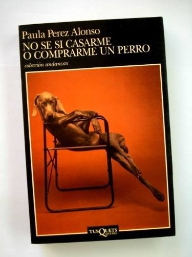 No Se Si Casar O Comprarme Un Perro.-  Perez Alonso 