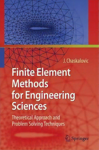 Finite Element Methods For Engineering Sciences, De Joel Chaskalovic. Editorial Springer Verlag Berlin Heidelberg Gmbh Co Kg, Tapa Blanda En Inglés