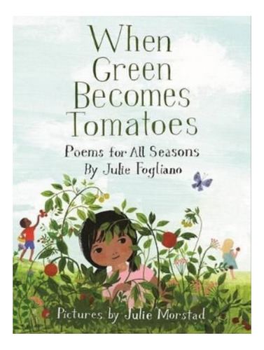 When Green Becomes Tomatoes - Julie Fogliano. Eb06