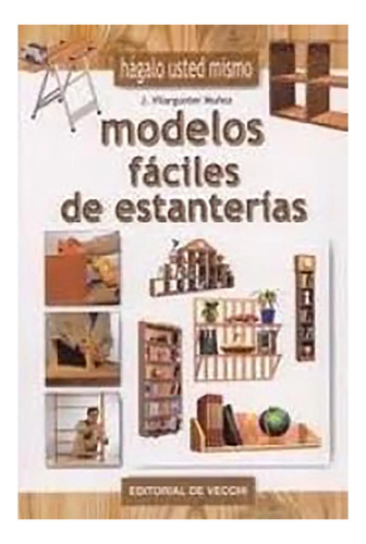 MODELOS FACILES DE ESTANTERIAS, de VILARGUNTER MU OZ JOAQUIM. Editorial Vecchi, tapa blanda en español, 1900