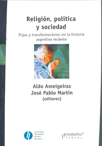 Religion, Politica Y Sociedad Pujas Y Transformaciones En La Historia Argentina, De H. Daniel Dei. Editorial Prometeo, Tapa Blanda En Español