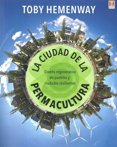 La Ciudad De La Permacultura. Diseãâo Regenerativo De Pueblos Y Ci, De Hemenway,toby. Editorial Kaicron En Español