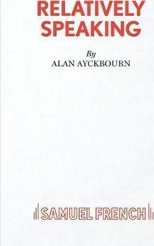 Relatively Speaking : A Comedy, De Alan Ayckbourn. Editorial Samuel French Ltd, Tapa Blanda En Inglés