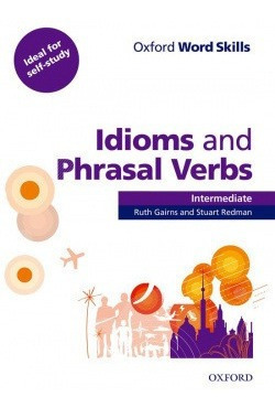 Oxford Word Skills Intermediate Idioms And Phrasal Verbs: 