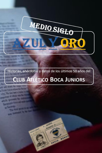 Libro: Medio Siglo Azul Y Oro: Historias, Anécdotas Y Datos