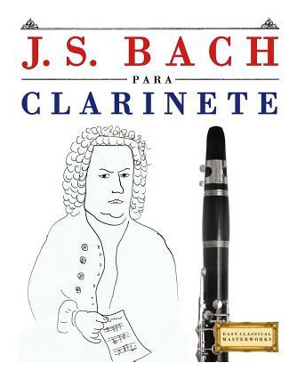 Libro J. S. Bach Para Clarinete : 10 Piezas F - Easy Clas...