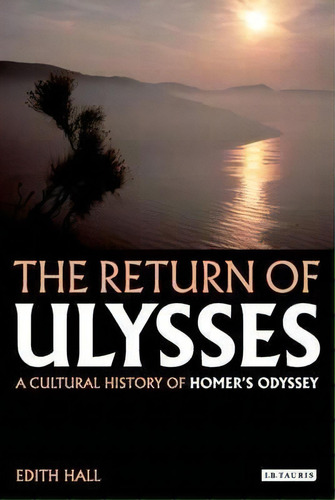 The Return Of Ulysses : A Cultural History Of Homer's Odyssey, De Edith Hall. Editorial Bloomsbury Publishing Plc, Tapa Blanda En Inglés, 2012