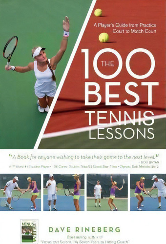 The 100 Best Tennis Lessons : A Player's Guide From Practice Court To Match Court, De Dave Rineberg. Editorial Rtt Inc Book & Film Publishing Division, Tapa Blanda En Inglés