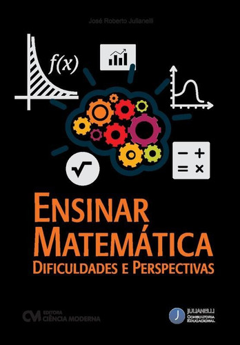 Ensinar Matematica - Dificuldades E Perspectivas: Dificuldades E Perspectivas, De Julianelli, Jose Roberto., Vol. 1. Editorial Ciencia Moderna, Capa Brochura Em Português