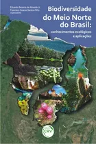 Comprar Biodiversidade do Meio Norte do Brasil - Conhecimentos ecológicos e aplicações: conhecimentos ecológicos e aplicações, de (Organizador) Almeida Jr., Eduardo Bezerra deu002F (Organizador) Santos-Filho, Fra