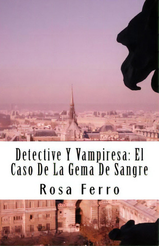 Detective Y Vampiresa: El Caso De La Gema De Sangre, De Ferro, Rosa Marina. Editorial Createspace, Tapa Blanda En Español