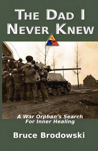 The Dad I Never Knew, A War Orphan's Search For Inner Healing, De Bruce Brodowski. Editorial Carolinas Ecumenical Healing Ministries, Tapa Blanda En Inglés