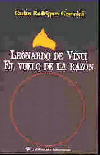 Leonardo Da Vinci El Vuelo De La Razon Biografia, De Rodrigues Gesualdi  Carlos. Serie N/a, Vol. Volumen Unico. Editorial Libertarias Prodhufi S.a., Tapa Blanda, Edición 1 En Español