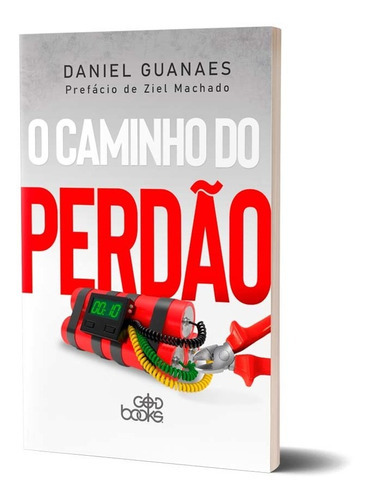 Livro O Caminho Do Perdão - Daniel Guanaes: Livro O Caminho Do Perdão, Perdoar É Mais Um Processo Daniel Guanaes, De Daniel Guanaes. Série 1 Editora God Books, Capa Mole, Edição 1 Em Português, 2022