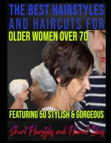 Libro: The Best Hairstyles And Haircuts For Older Women Over