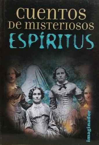 Cuentos De Misteriosos Espíritus, De Rodriguez Felder, Marina. Editorial Imaginador, Tapa Blanda, Edición 1.0 En Español, 2015