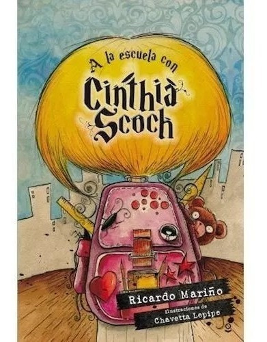 A La Escuela Con Cinthia Scoch Ricardo Mariño Ilust Chavetta