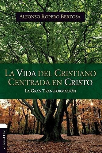 Vida Del Cristiano Centrada En Cristo (spanish Edition)