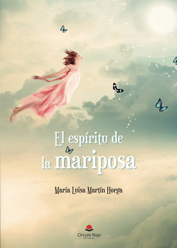 El espíritu de la mariposa, de Martín Horga  María Luisa.. Grupo Editorial Círculo Rojo SL, tapa blanda, edición 1.0 en español